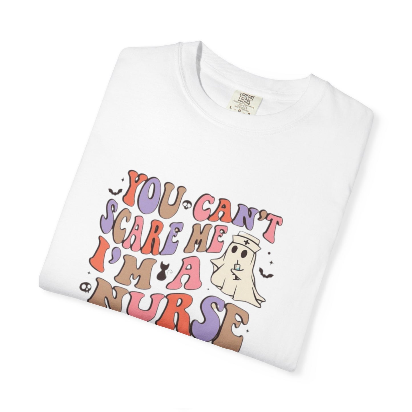 Funny Nurse T-Shirt | You Can't Scare Me | Unisex Garment-Dyed Tee