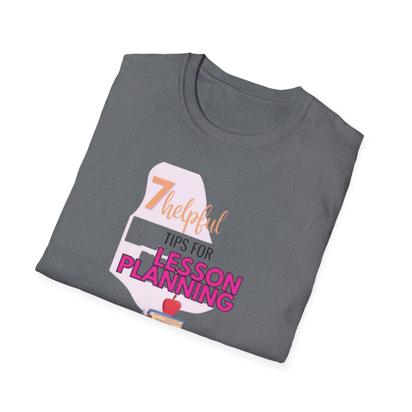 Teacher's Softstyle T-Shirt - 7 Helpful Tips for Lesson Planning