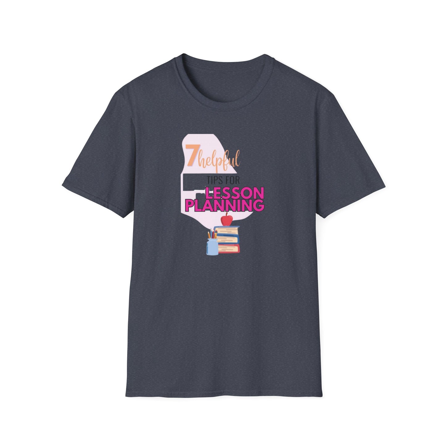 Teacher's Softstyle T-Shirt - 7 Helpful Tips for Lesson Planning