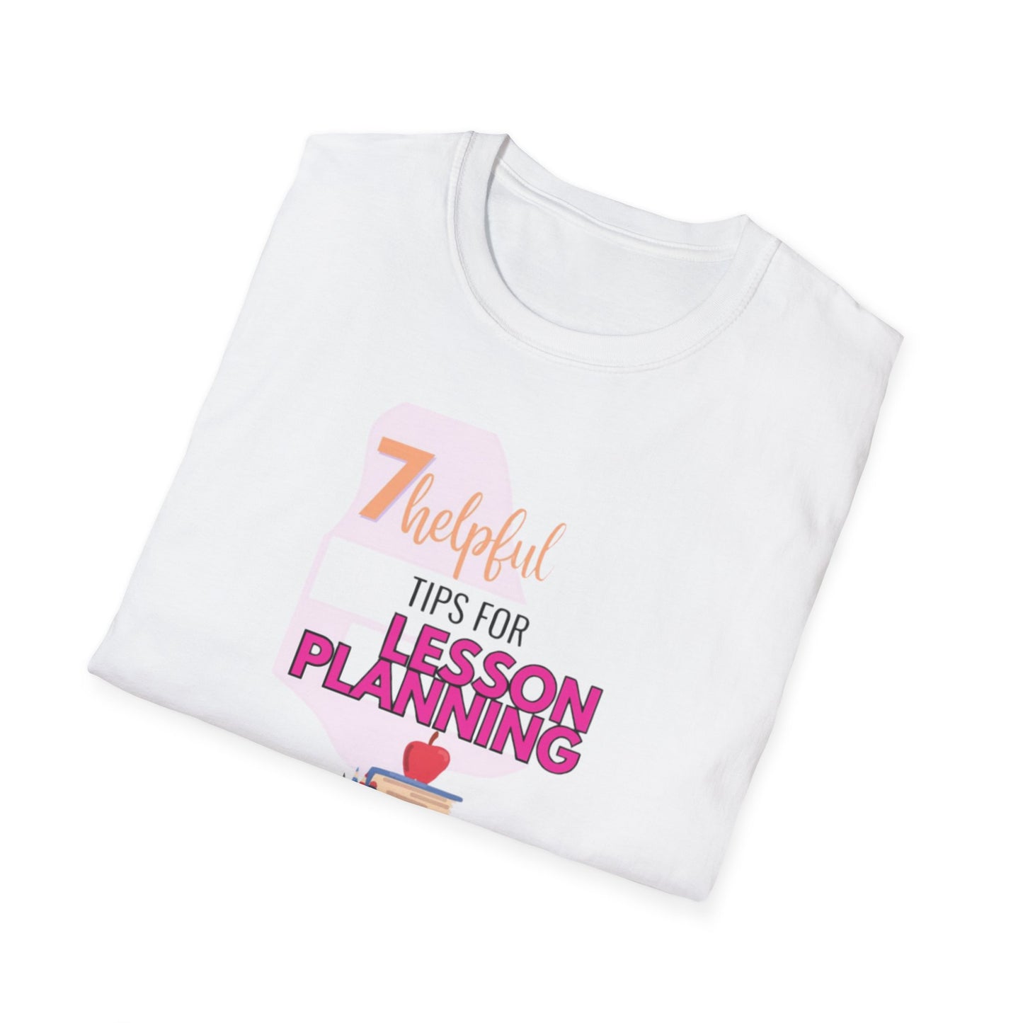 Teacher's Softstyle T-Shirt - 7 Helpful Tips for Lesson Planning