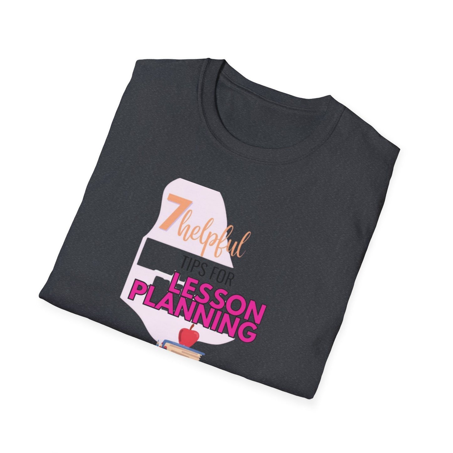 Teacher's Softstyle T-Shirt - 7 Helpful Tips for Lesson Planning