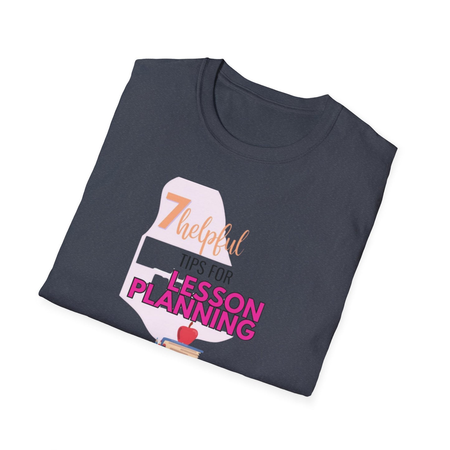 Teacher's Softstyle T-Shirt - 7 Helpful Tips for Lesson Planning