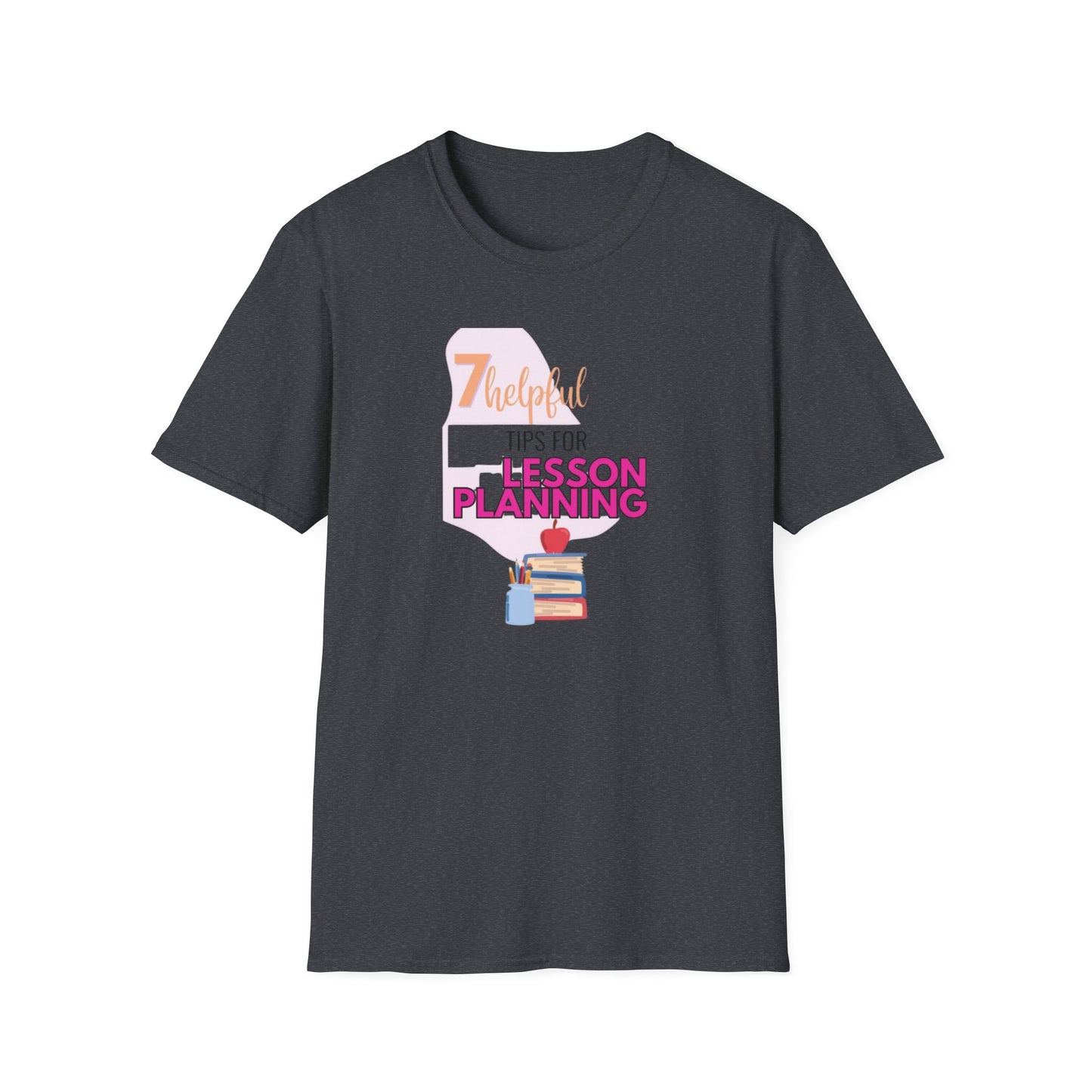 Teacher's Softstyle T-Shirt - 7 Helpful Tips for Lesson Planning