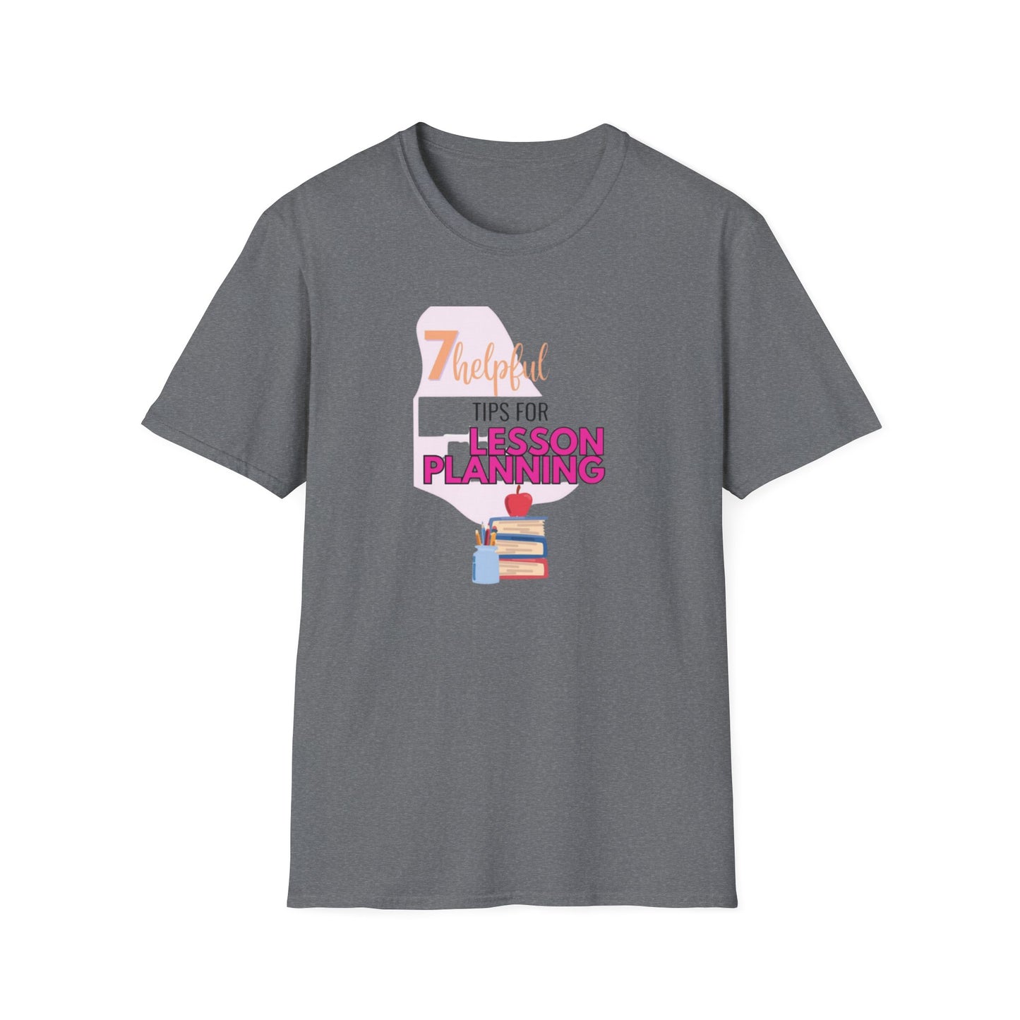 Teacher's Softstyle T-Shirt - 7 Helpful Tips for Lesson Planning