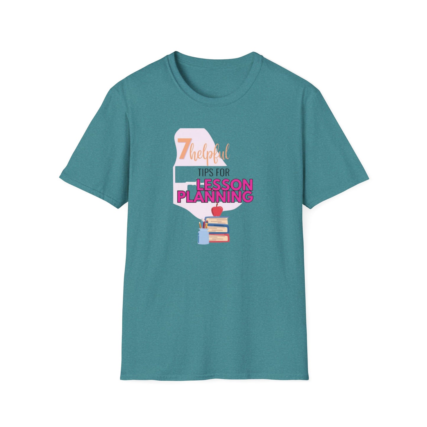 Teacher's Softstyle T-Shirt - 7 Helpful Tips for Lesson Planning